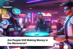 Are People Still Making Money in the Metaverse-Techversol