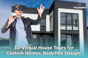 3D Virtual House Tours for Custom Homes: Redefine Design