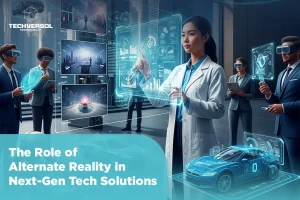 The Role of Alternate Reality in Next-Gen Tech Solutions-Techversol