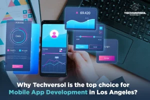 Why Techversol is the top choice for Mobile App Development in Los Angeles