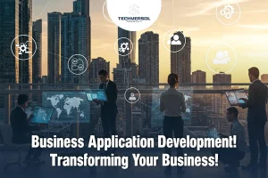 Business Application Development Transforming Your Business-Techversol