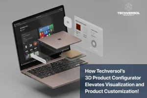 How Techversol’s 3D Product Configurator Elevates Visualization and Product Customization