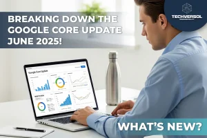 Google Core Update June 2025 _Techversol