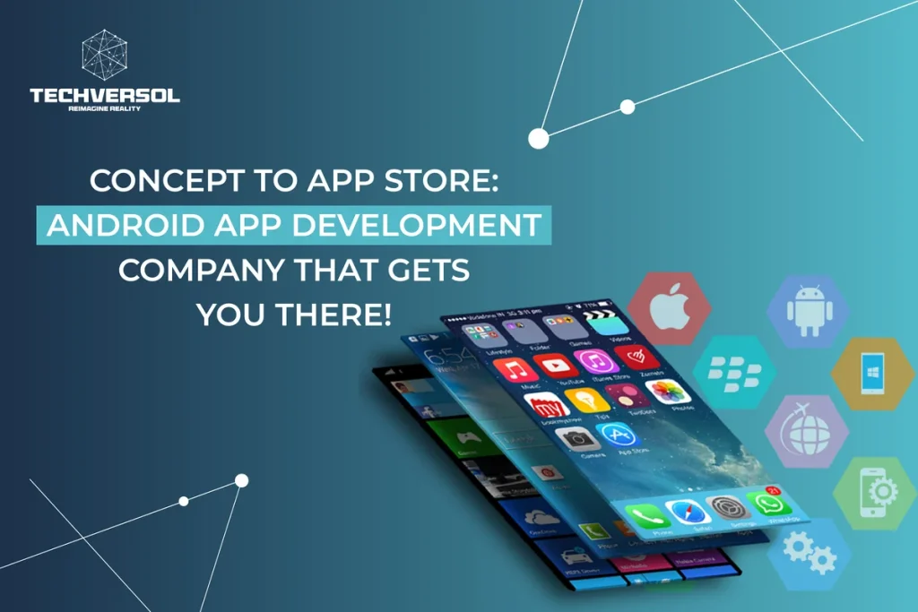 Concept to App Store Android app development company that gets you there by Techversol