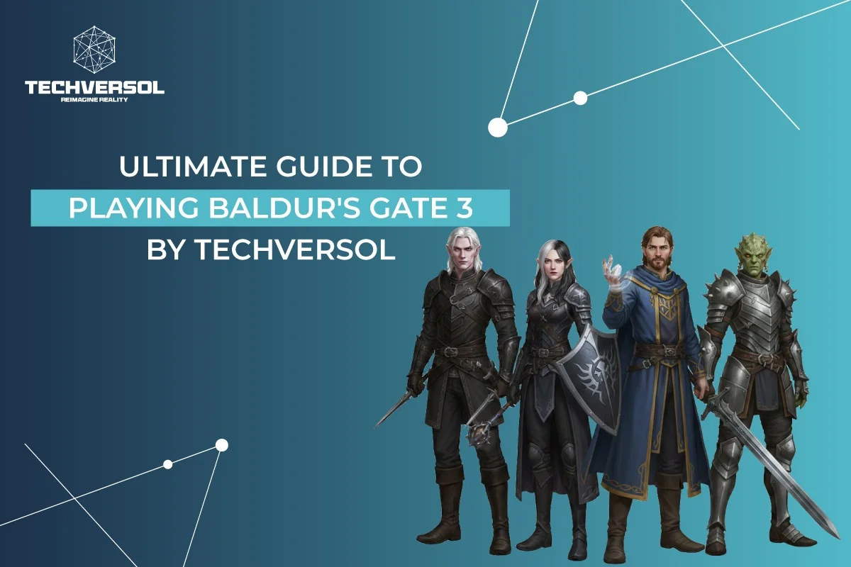 Ultimate Guide To Playing Baldur’s Gate 3 By Techversol