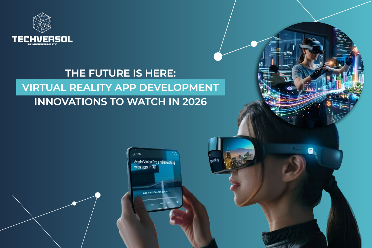 The Future Is Here: Virtual Reality App Development Innovations To Watch In 2026