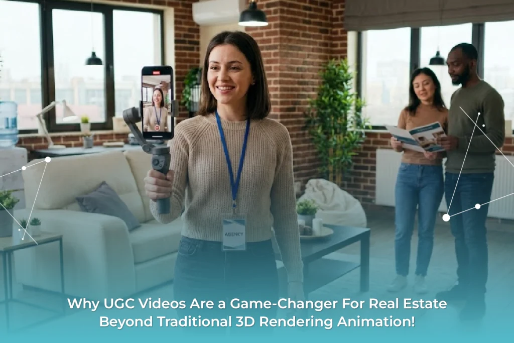UGC Videos Are a Game-Changer For Real Estate Beyond Traditional 3D Rendering Animation -By Techversol