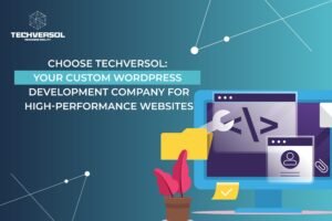 Custom WordPress Development Company for High-Performance Websites By Techversol